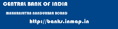 CENTRAL BANK OF INDIA  MAHARASHTRA NANDURBAR BORAD   banks information 